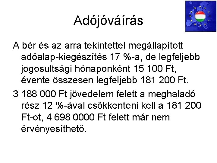 Adójóváírás A bér és az arra tekintettel megállapított adóalap-kiegészítés 17 %-a, de legfeljebb jogosultsági