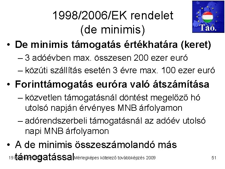 1998/2006/EK rendelet (de minimis) Tao. • De minimis támogatás értékhatára (keret) – 3 adóévben