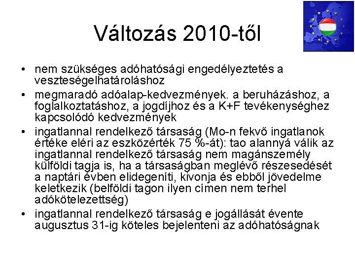 Változás 2010 -től • nem szükséges adóhatósági engedélyeztetés a veszteségelhatároláshoz • megmaradó adóalap-kedvezmények. a