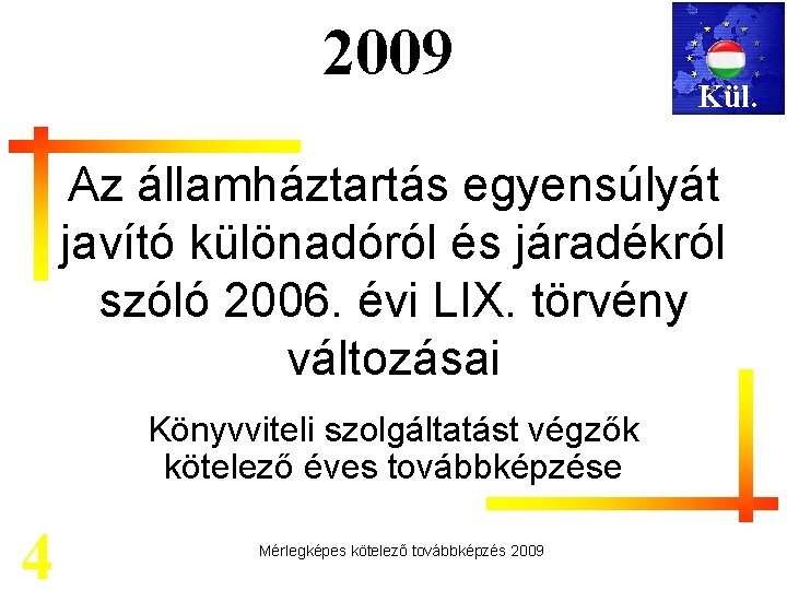 2009 Kül. Az államháztartás egyensúlyát javító különadóról és járadékról szóló 2006. évi LIX. törvény