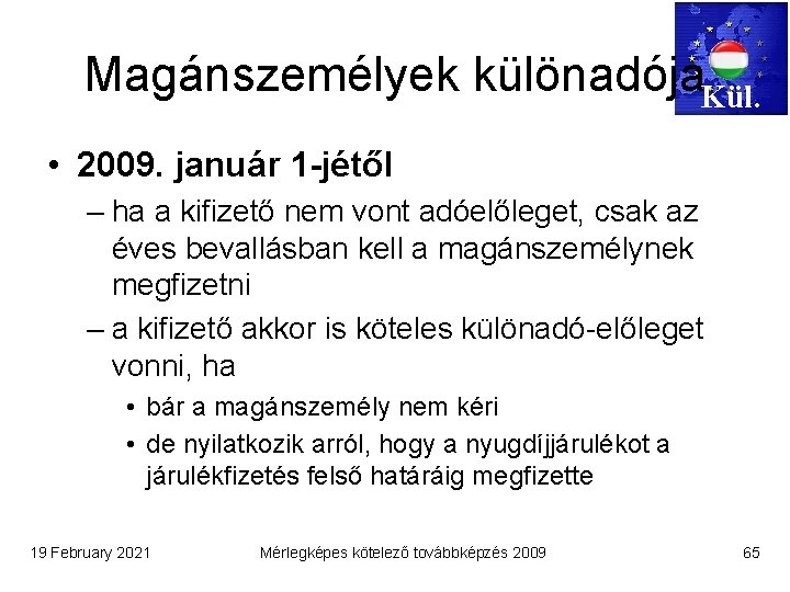 Magánszemélyek különadója. Kül. • 2009. január 1 -jétől – ha a kifizető nem vont