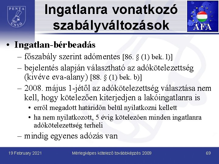 Ingatlanra vonatkozó szabályváltozások ÁFA • Ingatlan-bérbeadás – főszabály szerint adómentes [86. § (1) bek.