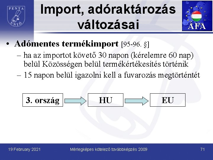 Import, adóraktározás változásai ÁFA • Adómentes termékimport [95 -96. §] – ha az importot