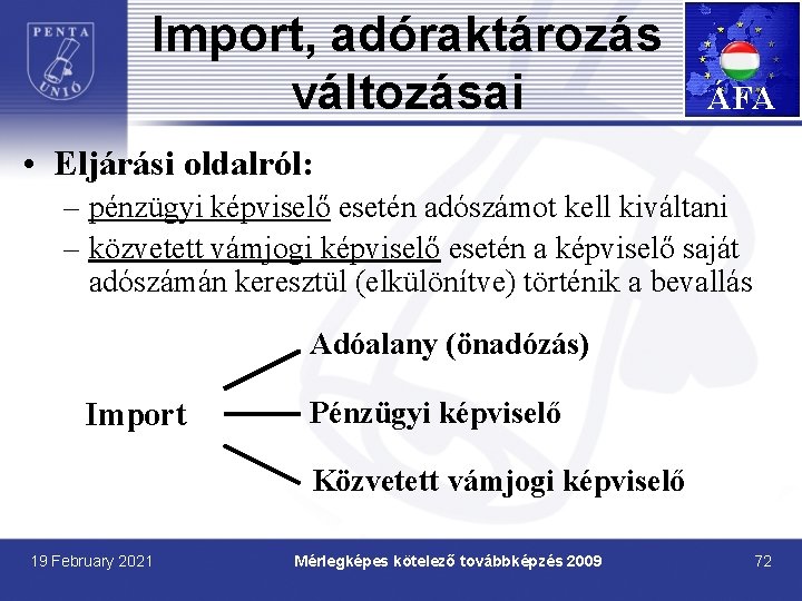 Import, adóraktározás változásai ÁFA • Eljárási oldalról: – pénzügyi képviselő esetén adószámot kell kiváltani