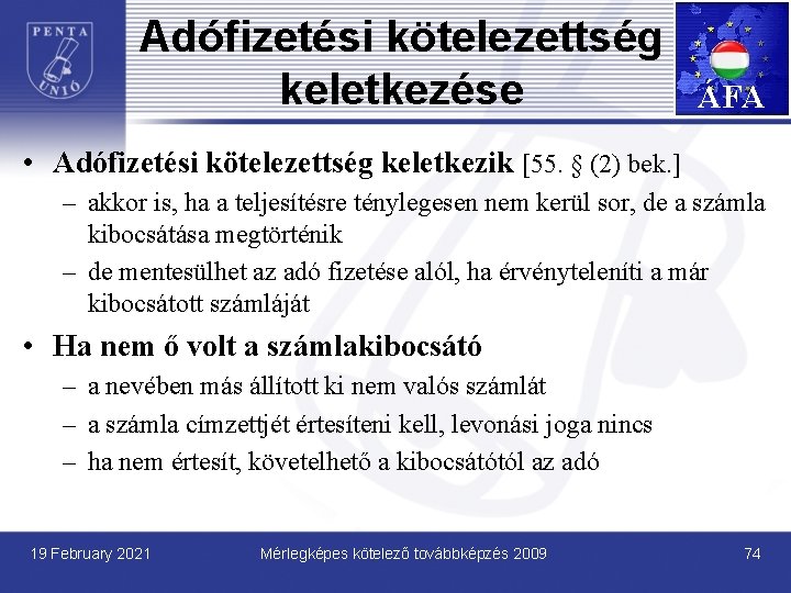 Adófizetési kötelezettség keletkezése ÁFA • Adófizetési kötelezettség keletkezik [55. § (2) bek. ] –