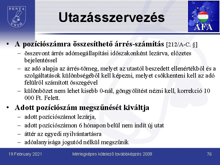 Utazásszervezés ÁFA • A pozíciószámra összesíthető árrés-számítás [212/A-C. §] – összevont árrés adómegállapítási időszakonként