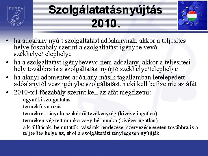 Szolgálatatásnyújtás 2010. • ha adóalany nyújt szolgáltatást adóalanynak, akkor a teljesítés helye főszabály szerint