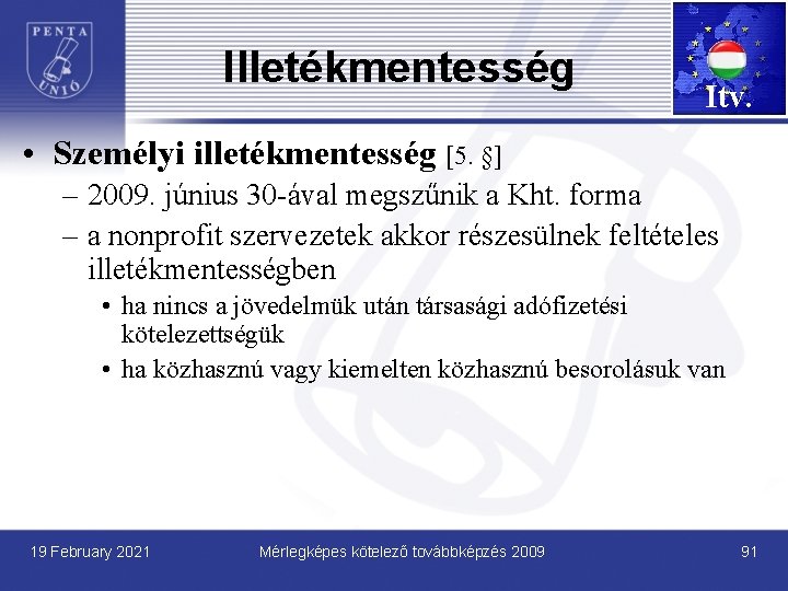 Illetékmentesség Itv. • Személyi illetékmentesség [5. §] – 2009. június 30 -ával megszűnik a