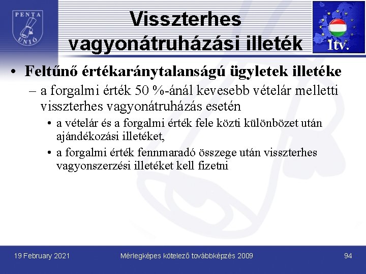 Visszterhes vagyonátruházási illeték Itv. • Feltűnő értékaránytalanságú ügyletek illetéke – a forgalmi érték 50