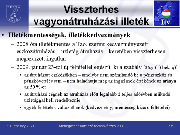 Visszterhes vagyonátruházási illeték Itv. • Illetékmentességek, illetékkedvezmények – 2008 óta illetékmentes a Tao. szerint