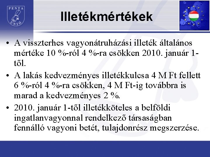Illetékmértékek • A visszterhes vagyonátruházási illeték általános mértéke 10 %-ról 4 %-ra csökken 2010.