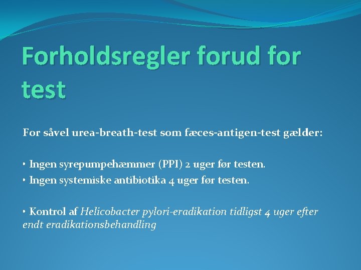 Forholdsregler forud for test For såvel urea-breath-test som fæces-antigen-test gælder: • Ingen syrepumpehæmmer (PPI)