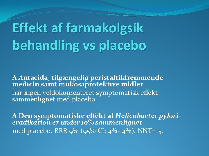 Effekt af farmakolgsik behandling vs placebo A Antacida, tilgængelig peristaltikfremmende medicin samt mukosaprotektive midler