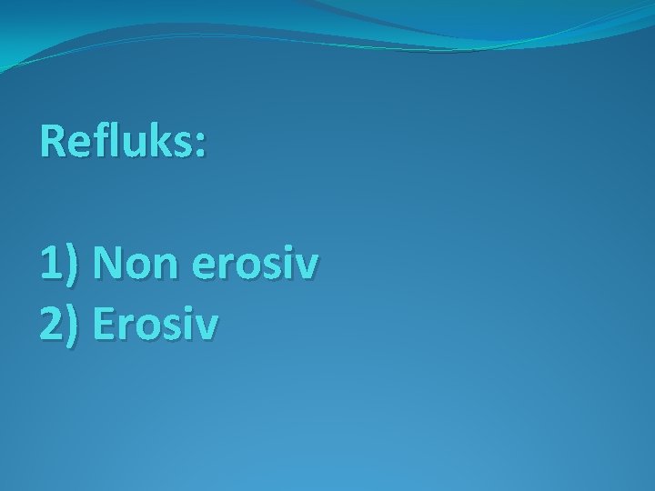 Refluks: 1) Non erosiv 2) Erosiv 