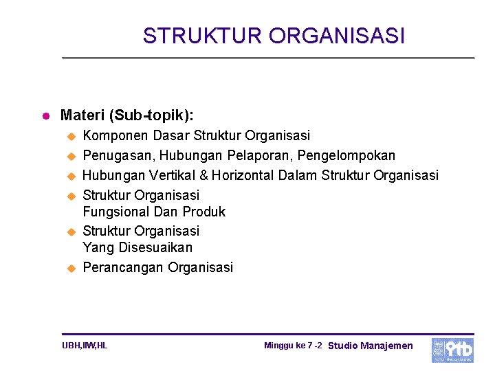 STRUKTUR ORGANISASI l Materi (Sub-topik): u u u Komponen Dasar Struktur Organisasi Penugasan, Hubungan STRUKTUR ORGANISASI l Materi (Sub-topik): u u u Komponen Dasar Struktur Organisasi Penugasan, Hubungan
