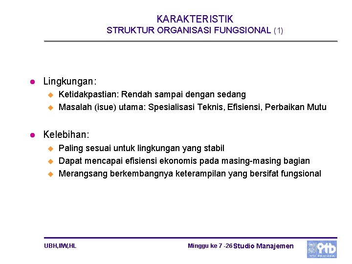 KARAKTERISTIK STRUKTUR ORGANISASI FUNGSIONAL (1) l Lingkungan: u u l Ketidakpastian: Rendah sampai dengan KARAKTERISTIK STRUKTUR ORGANISASI FUNGSIONAL (1) l Lingkungan: u u l Ketidakpastian: Rendah sampai dengan