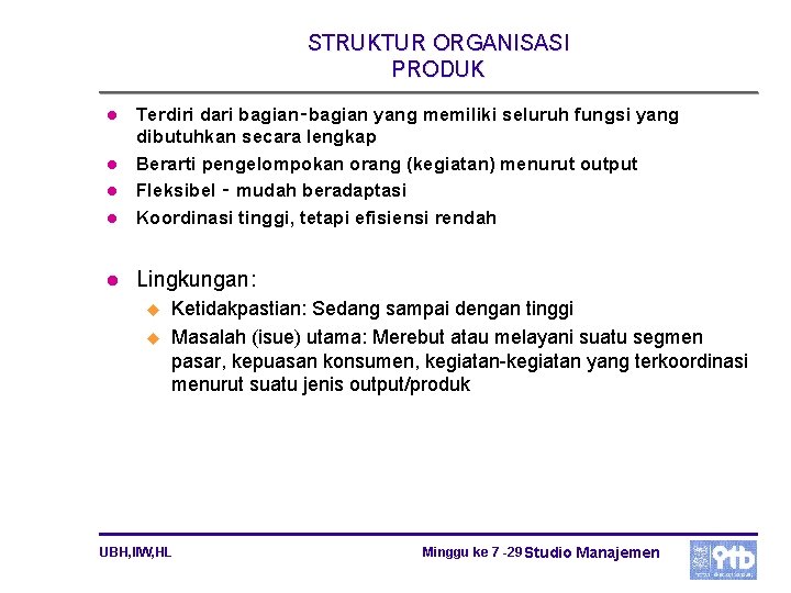 STRUKTUR ORGANISASI PRODUK l Terdiri dari bagian‑bagian yang memiliki seluruh fungsi yang dibutuhkan secara STRUKTUR ORGANISASI PRODUK l Terdiri dari bagian‑bagian yang memiliki seluruh fungsi yang dibutuhkan secara