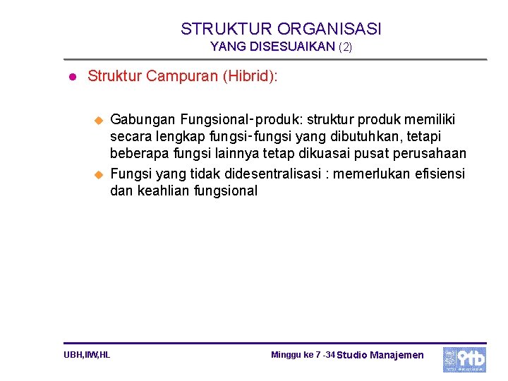 STRUKTUR ORGANISASI YANG DISESUAIKAN (2) l Struktur Campuran (Hibrid): u u Gabungan Fungsional‑produk: struktur