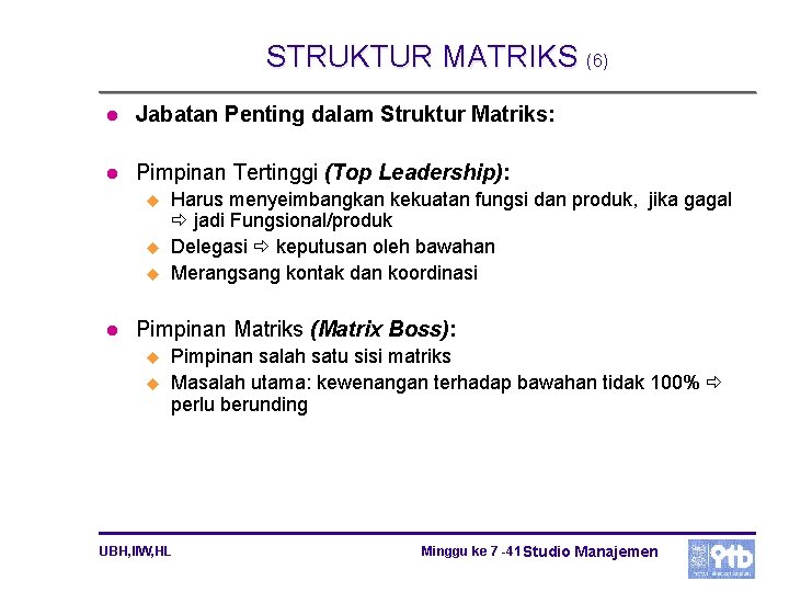 STRUKTUR MATRIKS (6) l Jabatan Penting dalam Struktur Matriks: l Pimpinan Tertinggi (Top Leadership):