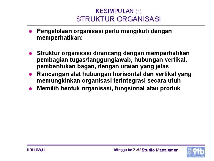 KESIMPULAN (1) STRUKTUR ORGANISASI l Pengelolaan organisasi perlu mengikuti dengan memperhatikan: l Struktur organisasi