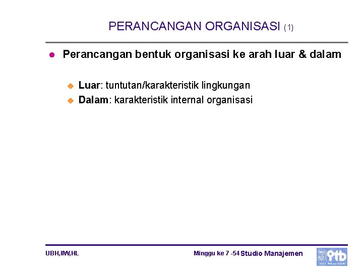 PERANCANGAN ORGANISASI (1) l Perancangan bentuk organisasi ke arah luar & dalam u u PERANCANGAN ORGANISASI (1) l Perancangan bentuk organisasi ke arah luar & dalam u u