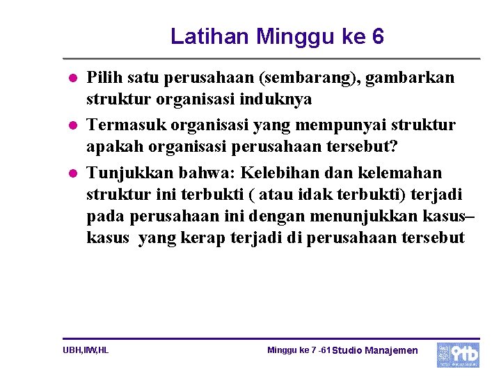 Latihan Minggu ke 6 l l l Pilih satu perusahaan (sembarang), gambarkan struktur organisasi Latihan Minggu ke 6 l l l Pilih satu perusahaan (sembarang), gambarkan struktur organisasi