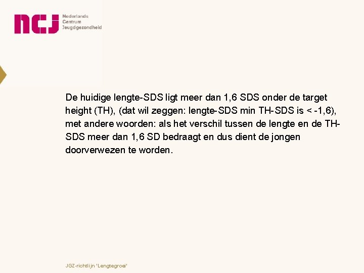 De huidige lengte-SDS ligt meer dan 1, 6 SDS onder de target height (TH),