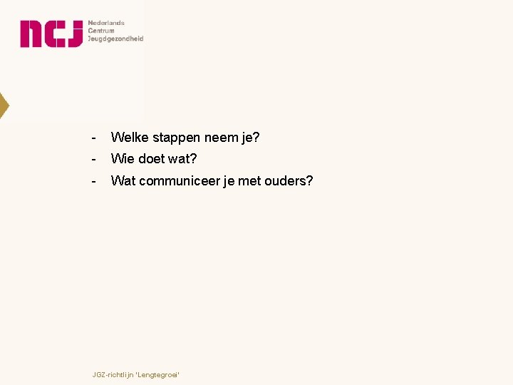 - Welke stappen neem je? - Wie doet wat? - Wat communiceer je met