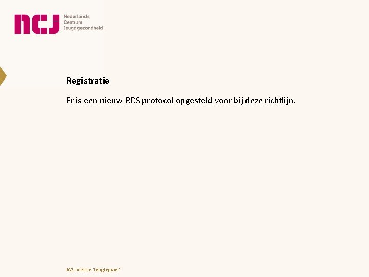 Registratie Er is een nieuw BDS protocol opgesteld voor bij deze richtlijn. JGZ-richtlijn 'Lengtegroei'