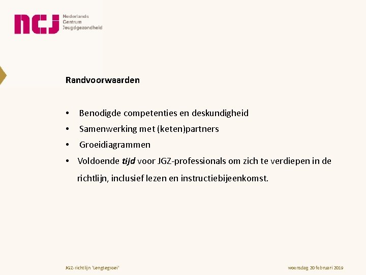 Randvoorwaarden • Benodigde competenties en deskundigheid • Samenwerking met (keten)partners • Groeidiagrammen • Voldoende