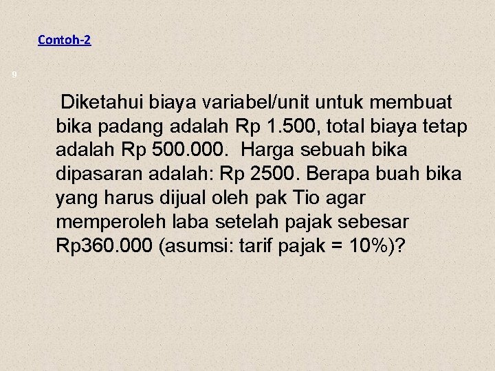 Contoh-2 9 Diketahui biaya variabel/unit untuk membuat bika padang adalah Rp 1. 500, total