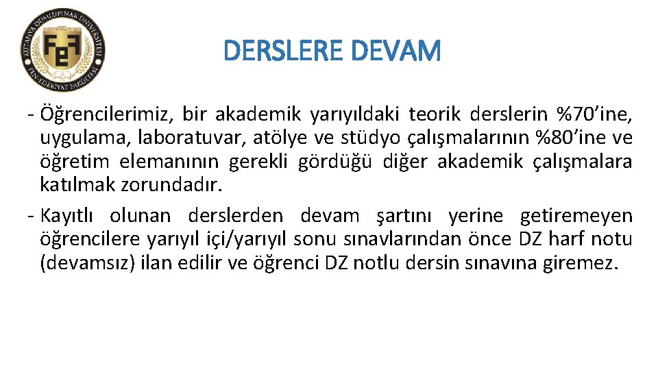 DERSLERE DEVAM - Öğrencilerimiz, bir akademik yarıyıldaki teorik derslerin %70’ine, uygulama, laboratuvar, atölye ve