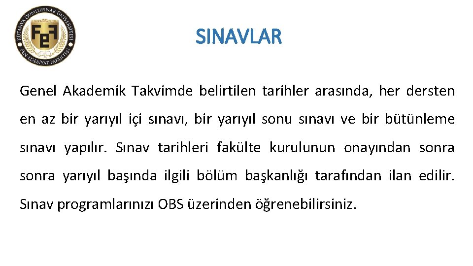 SINAVLAR Genel Akademik Takvimde belirtilen tarihler arasında, her dersten en az bir yarıyıl içi