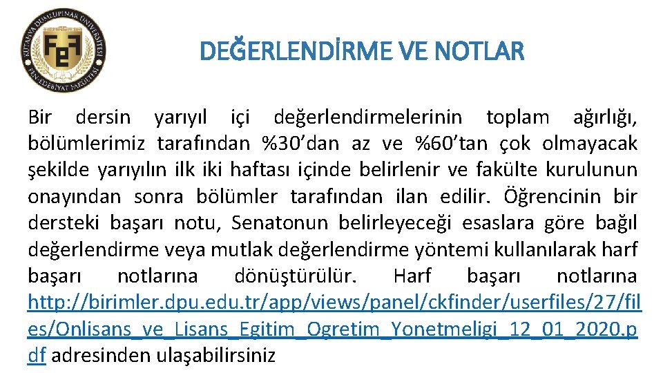 DEĞERLENDİRME VE NOTLAR Bir dersin yarıyıl içi değerlendirmelerinin toplam ağırlığı, bölümlerimiz tarafından %30’dan az