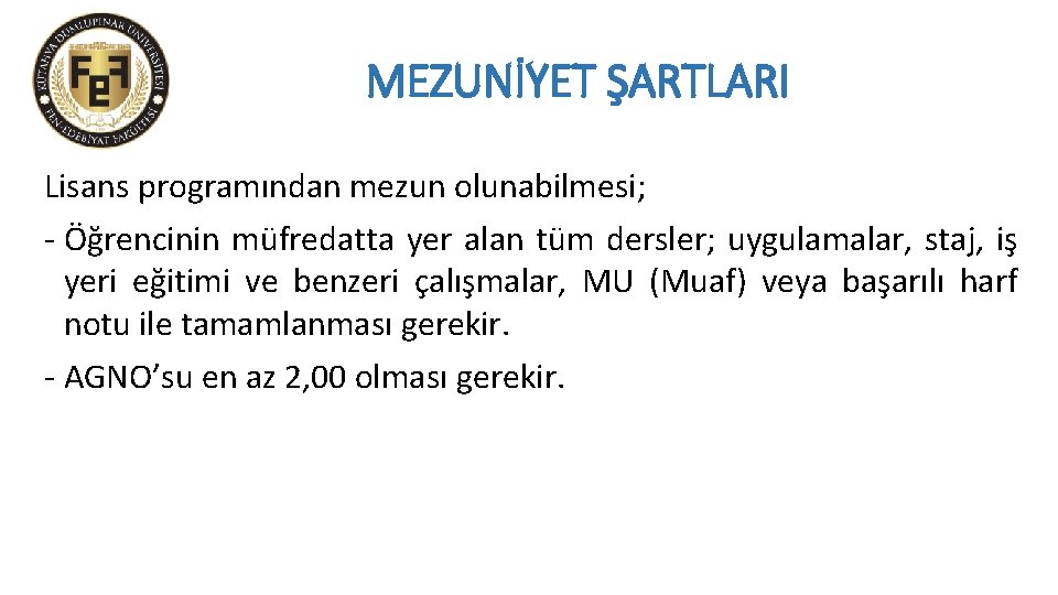 MEZUNİYET ŞARTLARI Lisans programından mezun olunabilmesi; - Öğrencinin müfredatta yer alan tüm dersler; uygulamalar,