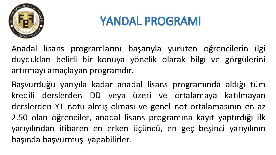 YANDAL PROGRAMI Anadal lisans programlarını başarıyla yürüten öğrencilerin ilgi duydukları belirli bir konuya yönelik