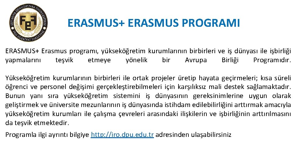 ERASMUS+ ERASMUS PROGRAMI ERASMUS+ Erasmus programı, yükseköğretim kurumlarının birbirleri ve iş dünyası ile işbirliği