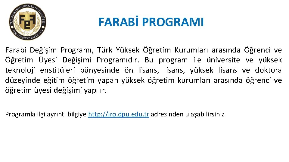 FARABİ PROGRAMI Farabi Değişim Programı, Türk Yüksek Öğretim Kurumları arasında Öğrenci ve Öğretim Üyesi