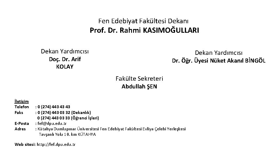 Fen Edebiyat Fakültesi Dekanı Prof. Dr. Rahmi KASIMOĞULLARI Dekan Yardımcısı Doç. Dr. Arif KOLAY