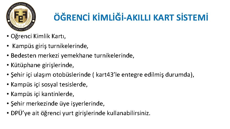 ÖĞRENCİ KİMLİĞİ-AKILLI KART SİSTEMİ • Öğrenci Kimlik Kartı, • Kampüs giriş turnikelerinde, • Bedesten