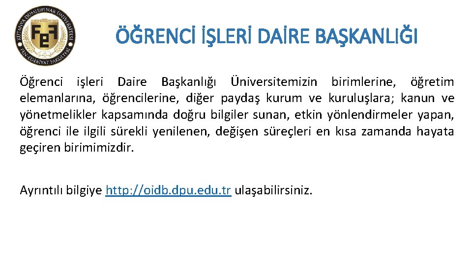 ÖĞRENCİ İŞLERİ DAİRE BAŞKANLIĞI Öğrenci işleri Daire Başkanlığı Üniversitemizin birimlerine, öğretim elemanlarına, öğrencilerine, diğer