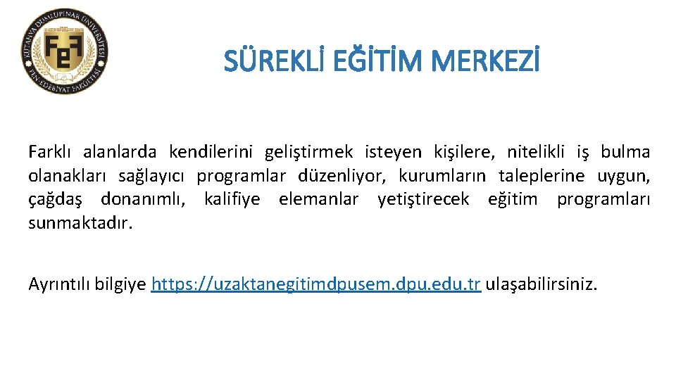 SÜREKLİ EĞİTİM MERKEZİ Farklı alanlarda kendilerini geliştirmek isteyen kişilere, nitelikli iş bulma olanakları sağlayıcı