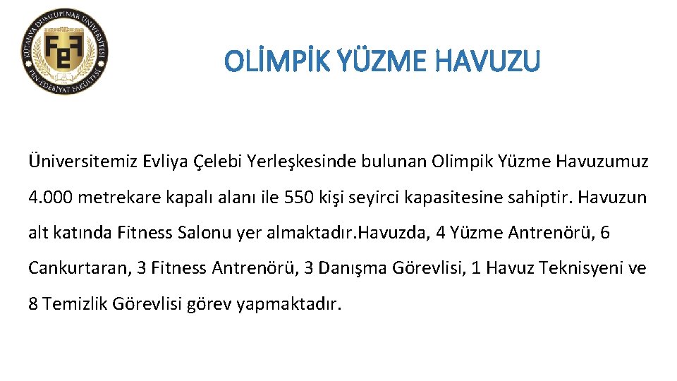 OLİMPİK YÜZME HAVUZU Üniversitemiz Evliya Çelebi Yerleşkesinde bulunan Olimpik Yüzme Havuzumuz 4. 000 metrekare