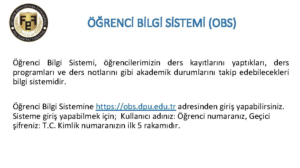 ÖĞRENCİ BİLGİ SİSTEMİ (OBS) Öğrenci Bilgi Sistemi, öğrencilerimizin ders kayıtlarını yaptıkları, ders programları ve