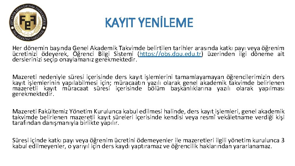 KAYIT YENİLEME Her dönemin başında Genel Akademik Takvimde belirtilen tarihler arasında katkı payı veya