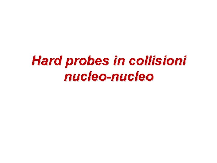 Hard probes in collisioni nucleo-nucleo 
