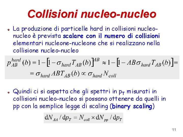 Collisioni nucleo-nucleo La produzione di particelle hard in collisioni nucleo è prevista scalare con