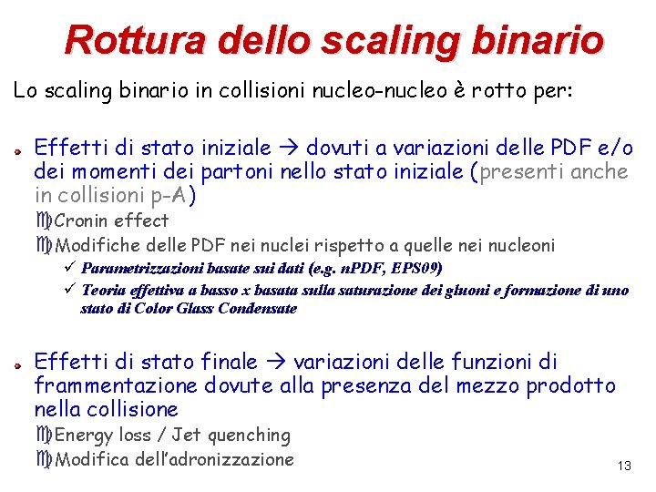 Rottura dello scaling binario Lo scaling binario in collisioni nucleo-nucleo è rotto per: Effetti