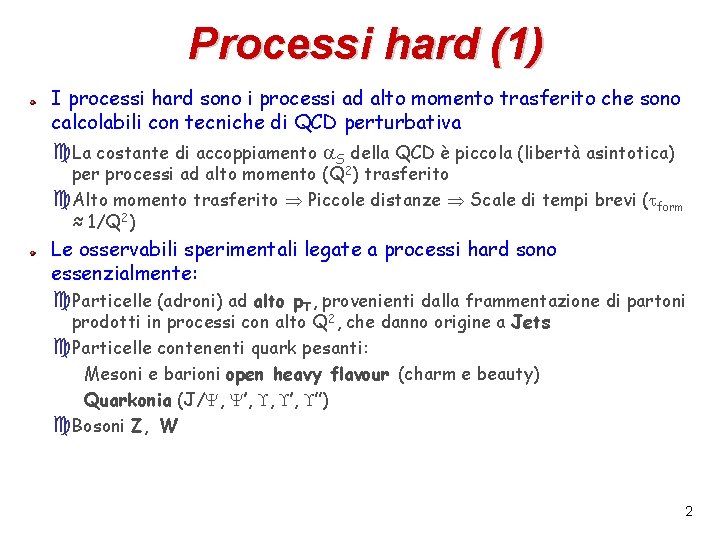 Processi hard (1) I processi hard sono i processi ad alto momento trasferito che