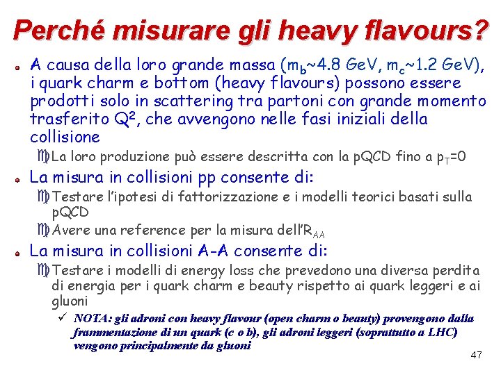 Perché misurare gli heavy flavours? A causa della loro grande massa (mb~4. 8 Ge.